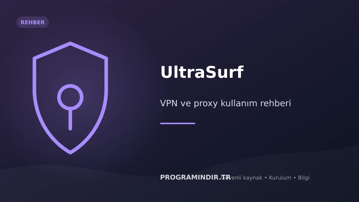 UltraSurf indir – VPN ve proxy rehberi kapak görseli